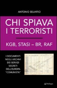 Chi spiava i terroristi. KGB, STASI-BR, RAF. I documenti negli archivi dei servizi segreti dell'Europa «comunista»