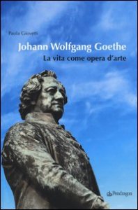 Johann Wolfgang Goethe. La vita come opera d'arte