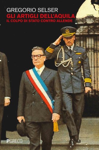 Gli artigli dell'aquila. Il colpo di Stato contro Allende
