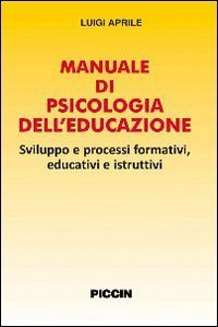 Manuale di psicologia dell'educazione. Sviluppo e processi formativi, educativi e istruttivi