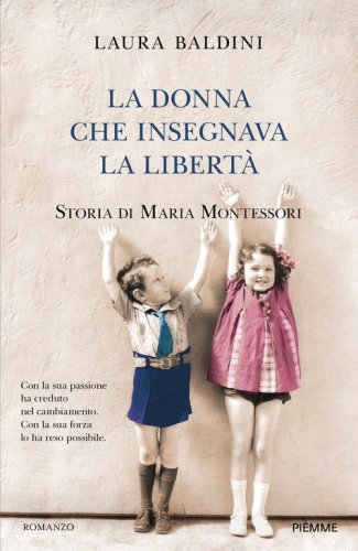 La donna che insegnava la libertà. Storia di Maria Montessori