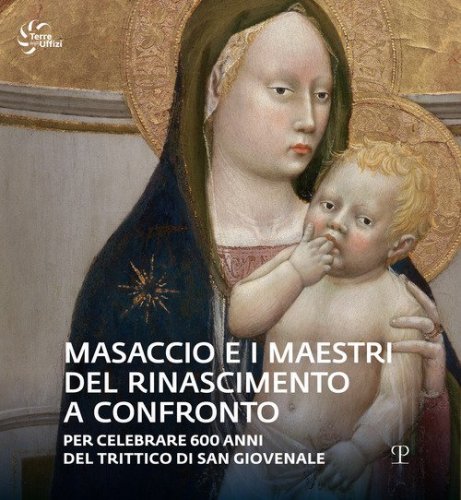 Masaccio e i maestri del Rinascimento a confronto. Catalogo della mostra (Reggello, 23 aprile-23 ottobre 2022)