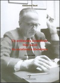 Un antifascista dimenticato: Max Ascoli fra socialismo e liberalismo. Con lettere inedite