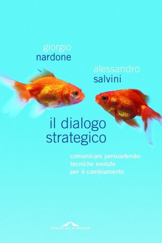 Il dialogo strategico. Comunicare persuadendo: tecniche evolute per il cambiamento