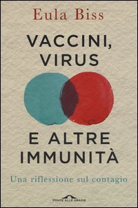 Vaccini, virus e altre immunità. Una riflessione sul contagio