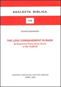 The love commandment in Mark. An exegetico-theological study of Mark 12, 28-34