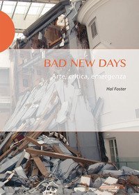 Bad new days. Arte, critica, emergenza