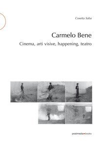 Carmelo Bene. Cinema, arti visive, happening, teatro