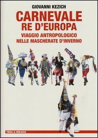 Carnevale re d'Europa. Viaggio antropologico nelle mascherate d'inverno