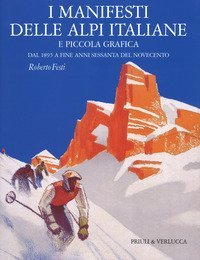 I manifesti delle Alpi italiane e piccola grafica dal 1895 a fine anni Sessanta del Novecento