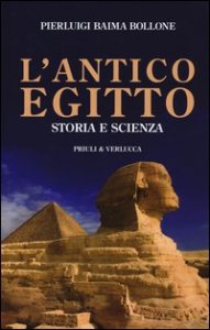 L'antico Egitto. Storia e scienza