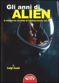 Gli anni di Alien. Il moderno cinema di fantascienza