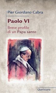 Paolo VI. Breve profilo di papa santo