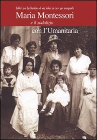 Maria Montessori e il sodalizio con l'Umanitaria. Dalla Casa dei Bambini di via Solari ai corsi per insegnanti