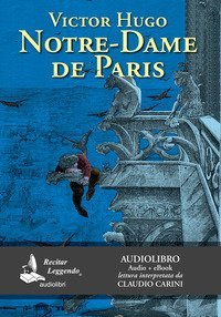 Notre-Dame de Paris letto da Claudio Carini. Audiolibro. CD Audio formato MP3