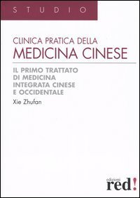 Clinica pratica della medicina cinese - Il primo trattato di medicina integrativa cinese e occidentale