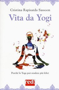 Vita da Yogi. Perché lo yoga può rendere tutti felici