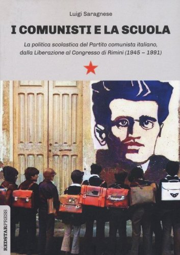 I comunisti e la scuola. La politica scolastica del Partito comunista italiano, dalla Liberazione al Congresso di Rimini (1945-1991)