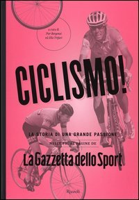 Ciclismo! La storia di una grande passione nelle prime pagine de «La Gazzetta dello Sport»