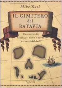 Il cimitero del Batavia - Una storia di naufragio, follia e morte nei mari del Sud