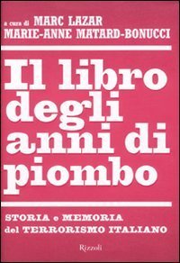 Il libro degli anni di piombo - Storia e memoria del terrorismo italiano