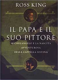 Il papa e il suo pittore - Michelangelo e la nascita avventurosa della Cappella Sistina