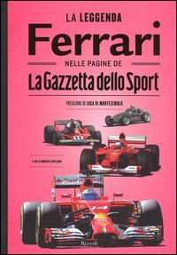 La leggenda Ferrari nelle pagine de «La Gazzetta dello Sport»
