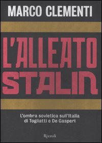 L'alleato Stalin - L'ombra sovietica sull'Italia di Togliatti e De Gasperi
