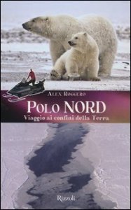 Polo Nord. Polo Sud. Viaggio ai confini della terra
