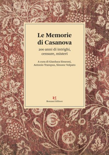 Le memorie di Casanova. 200 anni di intrighi, censure, misteri