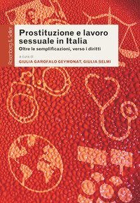 Prostituzione e lavoro sessuale in Italia. Oltre le semplificazioni, verso i diritti