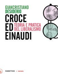 Croce e Einaudi. Teoria e pratica del liberalismo
