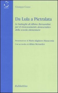 Da Lula a Pietralata - Le battaglie di Albino Bernardini per il rinnovamento democratico della scuola elementare