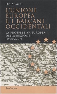 L'Unione Europea e i Balcani occidentali. La prospettiva europea della regione (1996-2007)