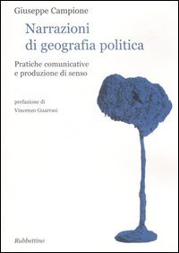 Narrazioni di geografia politica - Pratiche comunicative e produzione di senso