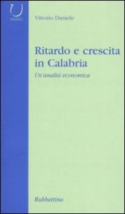 Ritardo e crescita in Calabria - Un'analisi economica