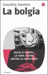 La bolgia. Silvio a Napoli. La vera storia dietro la maschera
