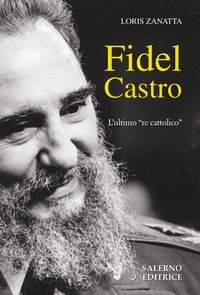 Fidel Castro. L'ultimo «re cattolico»