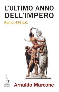 L'ultimo anno dell'Impero. Roma 476 d.c.