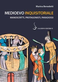 Medioevo inquisitoriale. Manoscritti, protagonisti, paradossi