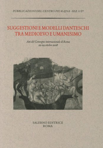 Suggestioni e modelli danteschi tra Medioevo e Umanesimo. Atti del Convegno di Roma, 22-24 ottobre 2018