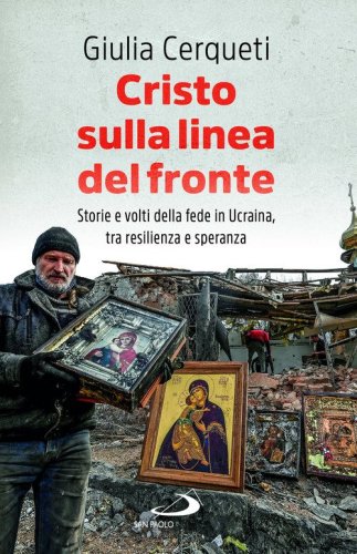 Cristo sulla linea del fronte. Storie e volti della fede in Ucraina, tra resilienza e speranza
