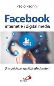 Facebook, internet e i digital media. Una guida per genitori ed educatori