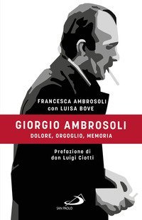 Giorgio Ambrosoli. Dolore, orgoglio, memoria