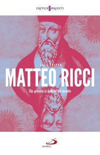 Matteo Ricci. Un gesuita ai confini del mondo