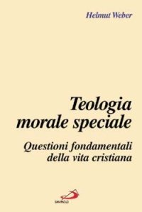 Teologia morale speciale. Questioni fondamentali della vita cristiana
