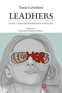 Leadhers. Donne e storie di straordinaria normalità