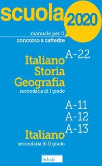 Manuale per il concorso a cattedre 2020. Italiano, storia e geografia. A-22 A-11 A-12 A-13. Con tutti i temi previsti dal bando per le prove scritta e orale