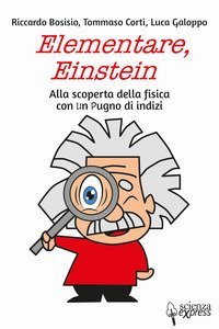 Elementare, Einstein Alla scoperta della fisica con un pugno di indizi