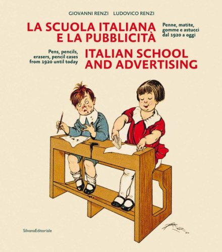 La scuola italiana e la pubblicità. Penne, matite, gomme e astucci dal 1920 a oggi. Ediz. italiana e inglese